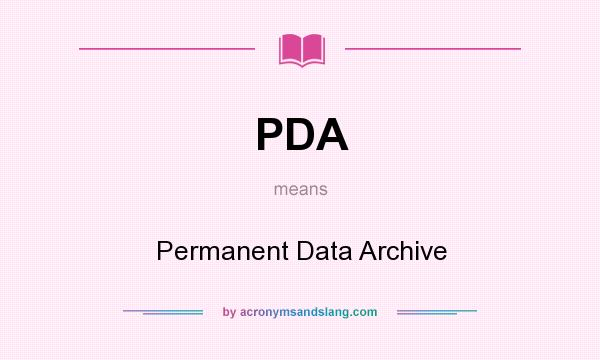 What does PDA mean? It stands for Permanent Data Archive
