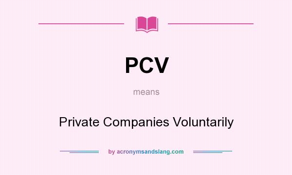 What does PCV mean? It stands for Private Companies Voluntarily