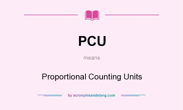 What does PCU mean? It stands for Proportional Counting Units