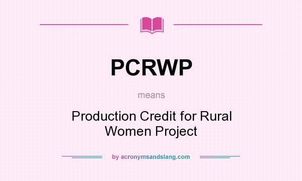 What does PCRWP mean? It stands for Production Credit for Rural Women Project