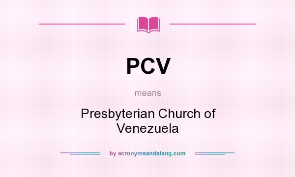 What does PCV mean? It stands for Presbyterian Church of Venezuela