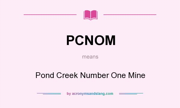 What does PCNOM mean? It stands for Pond Creek Number One Mine