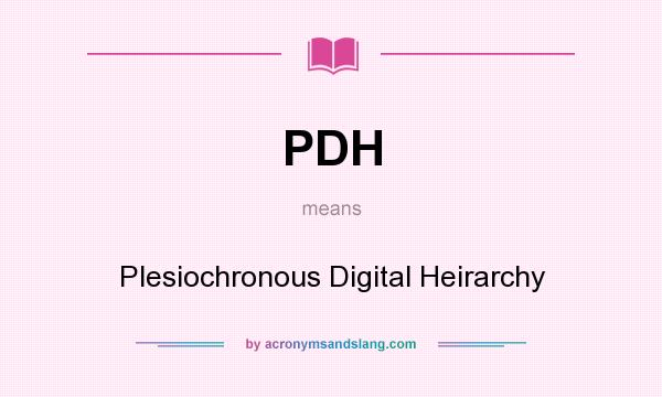 What does PDH mean? It stands for Plesiochronous Digital Heirarchy