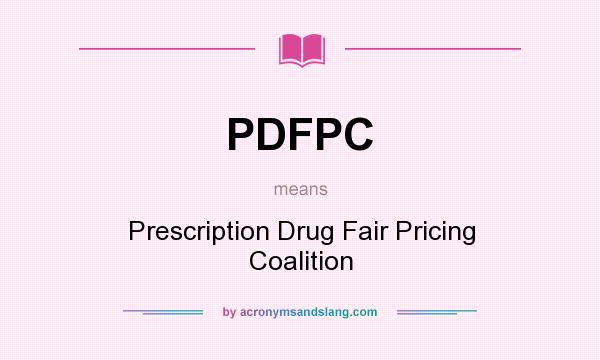 What does PDFPC mean? It stands for Prescription Drug Fair Pricing Coalition