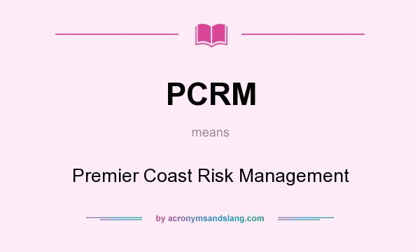What does PCRM mean? It stands for Premier Coast Risk Management