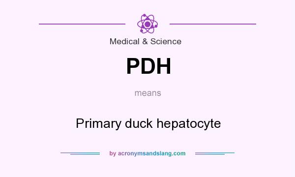 What does PDH mean? It stands for Primary duck hepatocyte