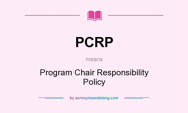 What does PCRP mean? It stands for Program Chair Responsibility Policy