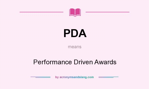 What does PDA mean? It stands for Performance Driven Awards