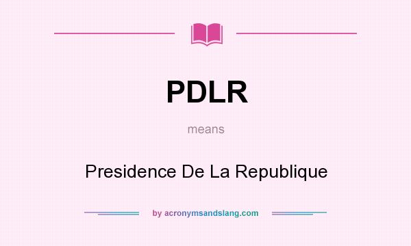 What does PDLR mean? It stands for Presidence De La Republique