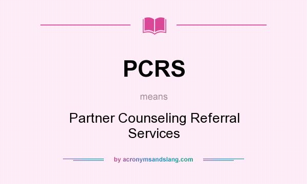 What does PCRS mean? It stands for Partner Counseling Referral Services