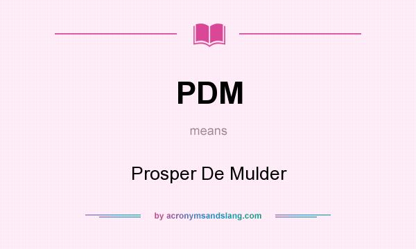 What does PDM mean? It stands for Prosper De Mulder