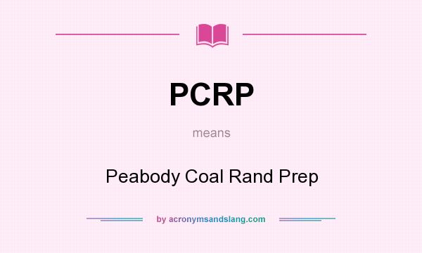 What does PCRP mean? It stands for Peabody Coal Rand Prep