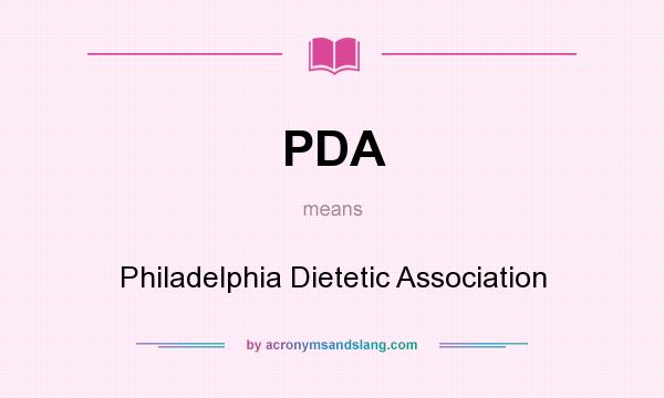 What does PDA mean? It stands for Philadelphia Dietetic Association