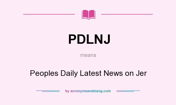 What does PDLNJ mean? It stands for Peoples Daily Latest News on Jer