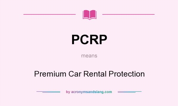 What does PCRP mean? It stands for Premium Car Rental Protection