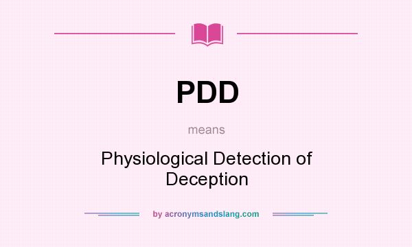 What does PDD mean? It stands for Physiological Detection of Deception