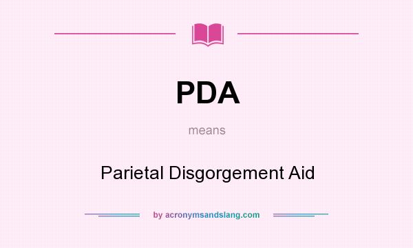 What does PDA mean? It stands for Parietal Disgorgement Aid
