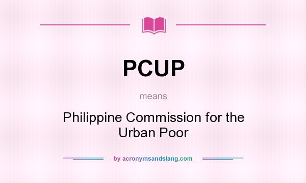 What does PCUP mean? It stands for Philippine Commission for the Urban Poor