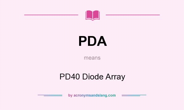 What does PDA mean? It stands for PD40 Diode Array
