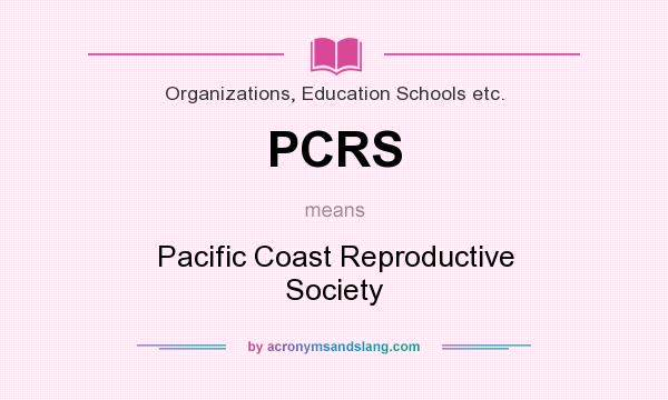 What does PCRS mean? It stands for Pacific Coast Reproductive Society