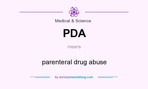 What does PDA mean? It stands for parenteral drug abuse