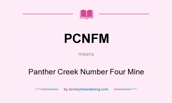 What does PCNFM mean? It stands for Panther Creek Number Four Mine