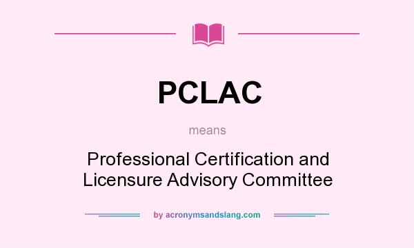 What does PCLAC mean? It stands for Professional Certification and Licensure Advisory Committee