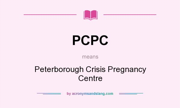 What does PCPC mean? It stands for Peterborough Crisis Pregnancy Centre