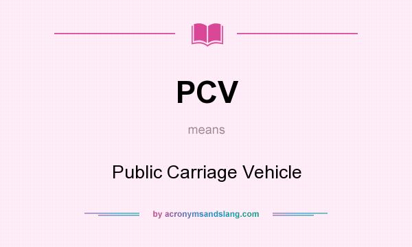 What does PCV mean? It stands for Public Carriage Vehicle