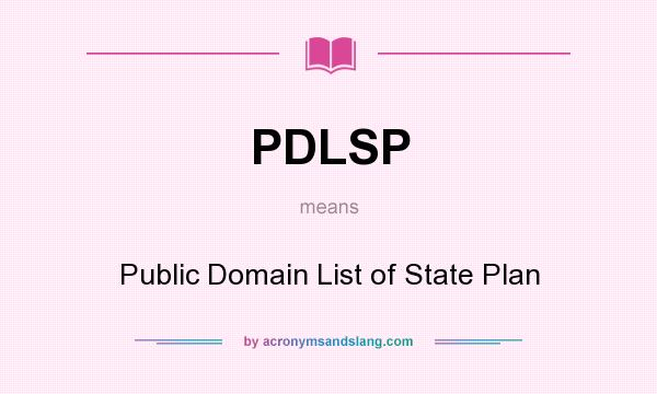 What does PDLSP mean? It stands for Public Domain List of State Plan