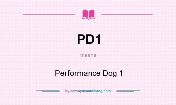 What does PD1 mean? It stands for Performance Dog 1