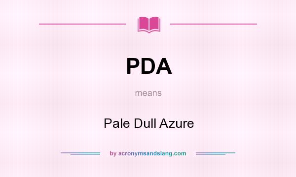 What does PDA mean? It stands for Pale Dull Azure