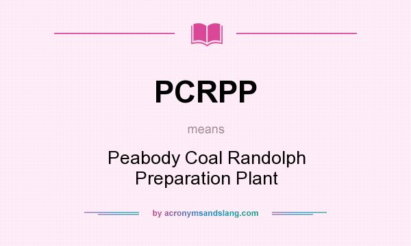 What does PCRPP mean? It stands for Peabody Coal Randolph Preparation Plant