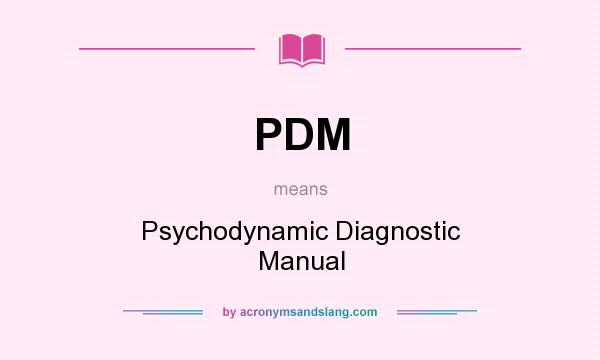 What does PDM mean? It stands for Psychodynamic Diagnostic Manual
