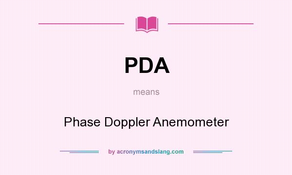 What does PDA mean? It stands for Phase Doppler Anemometer