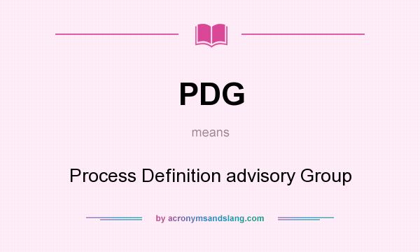 What does PDG mean? It stands for Process Definition advisory Group