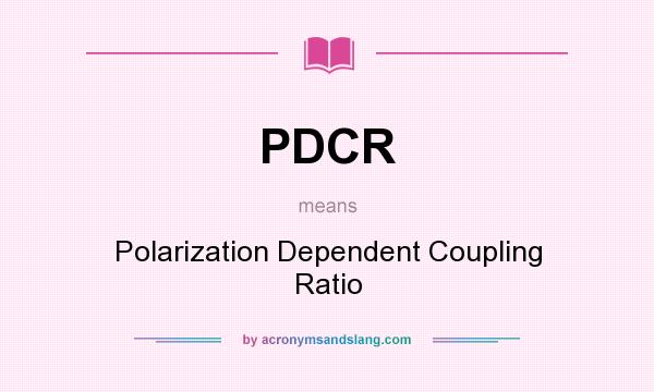 What does PDCR mean? It stands for Polarization Dependent Coupling Ratio