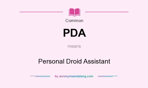 What does PDA mean? It stands for Personal Droid Assistant