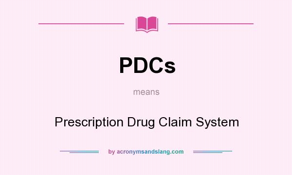 What does PDCs mean? It stands for Prescription Drug Claim System