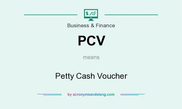 What does PCV mean? It stands for Petty Cash Voucher