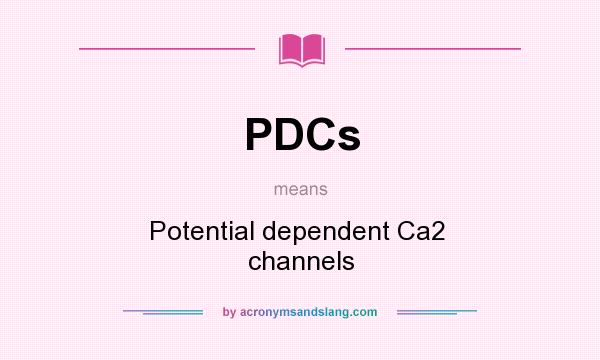 What does PDCs mean? It stands for Potential dependent Ca2  channels