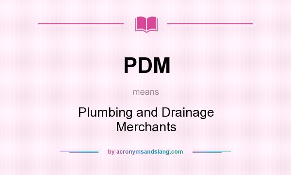 What does PDM mean? It stands for Plumbing and Drainage Merchants