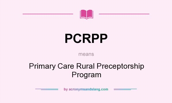 What does PCRPP mean? It stands for Primary Care Rural Preceptorship Program