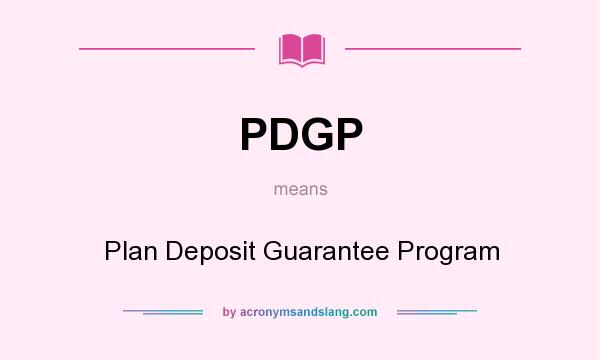 What does PDGP mean? It stands for Plan Deposit Guarantee Program