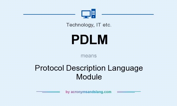 What does PDLM mean? It stands for Protocol Description Language Module