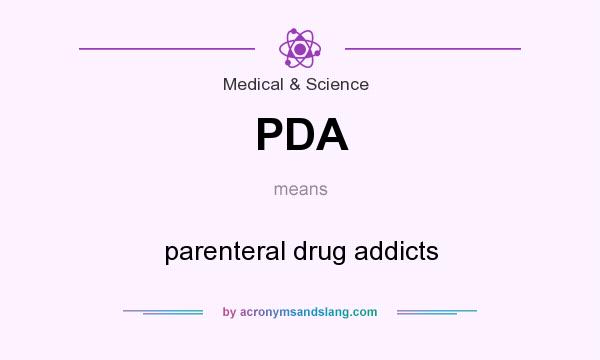 What does PDA mean? It stands for parenteral drug addicts