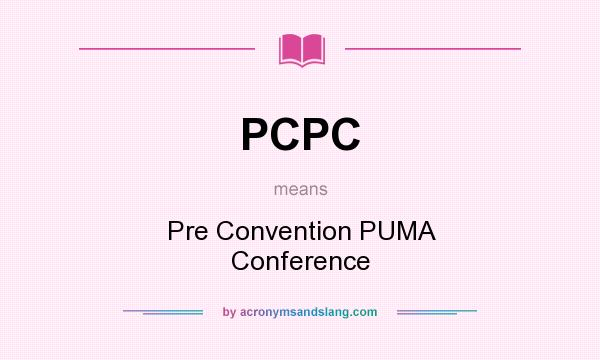 What does PCPC mean? It stands for Pre Convention PUMA Conference