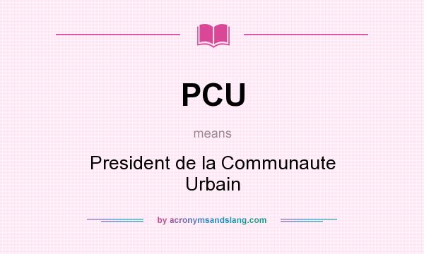 What does PCU mean? It stands for President de la Communaute Urbain