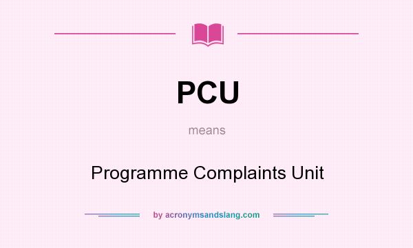 What does PCU mean? It stands for Programme Complaints Unit