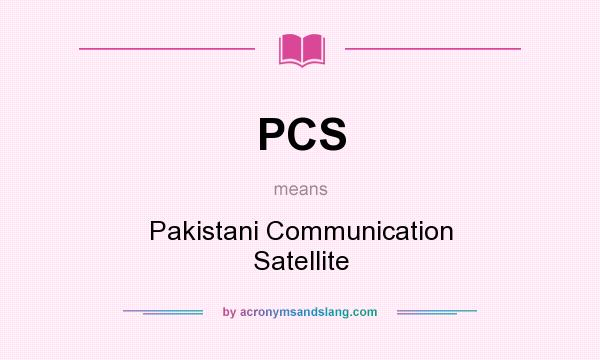 What does PCS mean? It stands for Pakistani Communication Satellite
